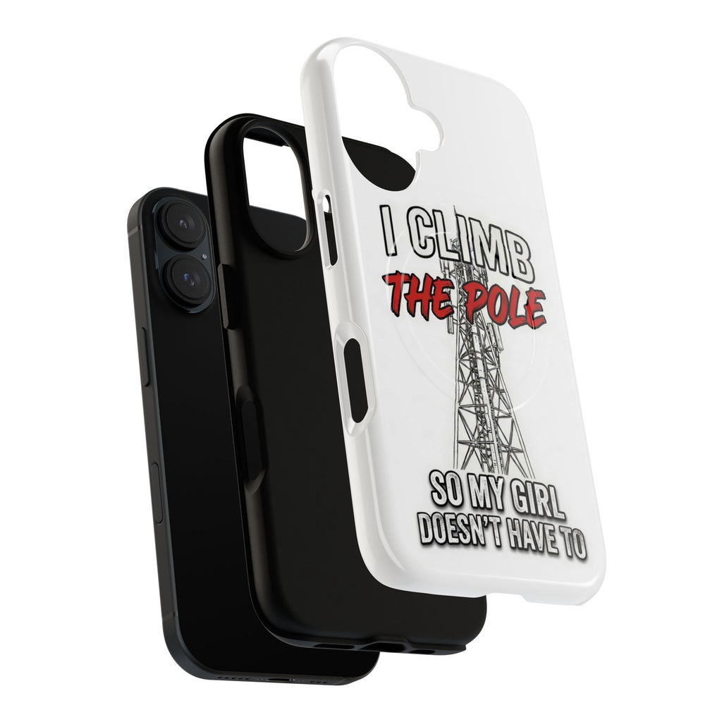 Phone Case - "I Climb The Pole So My Girl Doesn't Have To" Tough Magnetic Protective Case