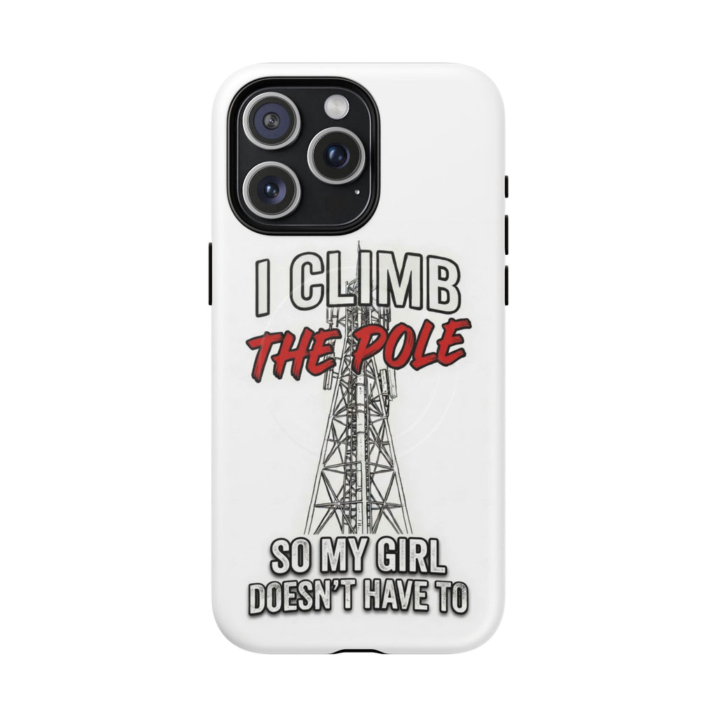 Phone Case - "I Climb The Pole So My Girl Doesn't Have To" Tough Magnetic Protective Case