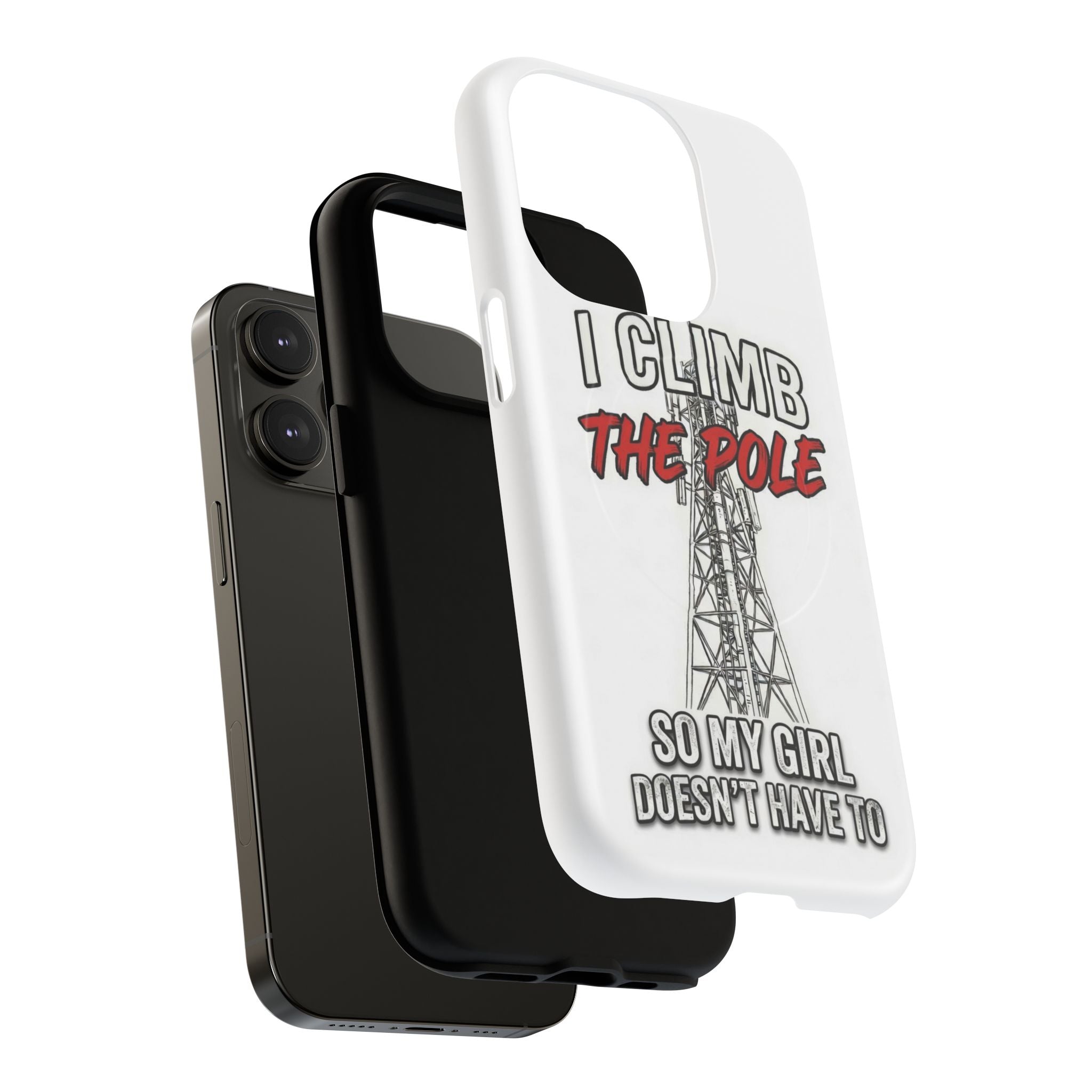 Phone Case - "I Climb The Pole So My Girl Doesn't Have To" Tough Magnetic Protective Case