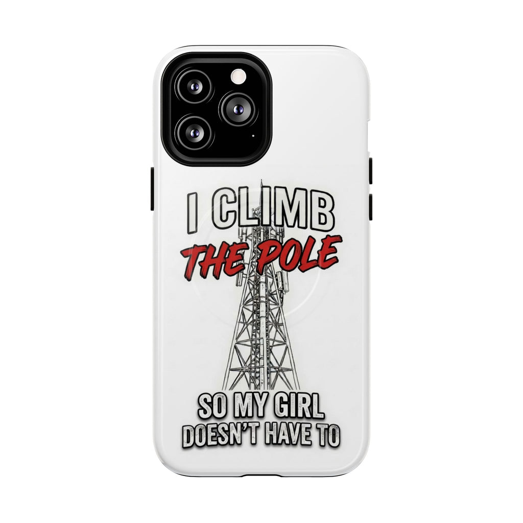 Phone Case - "I Climb The Pole So My Girl Doesn't Have To" Tough Magnetic Protective Case