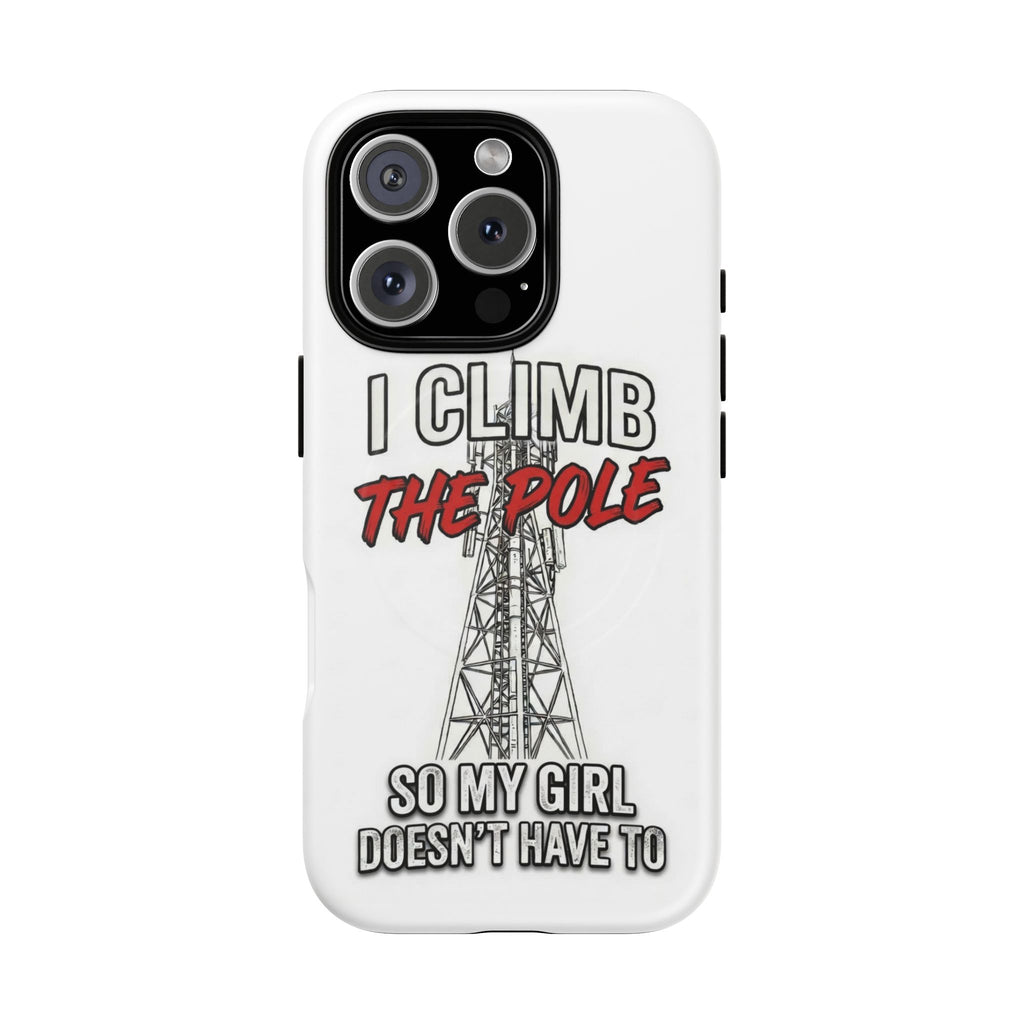 Phone Case - "I Climb The Pole So My Girl Doesn't Have To" Tough Magnetic Protective Case
