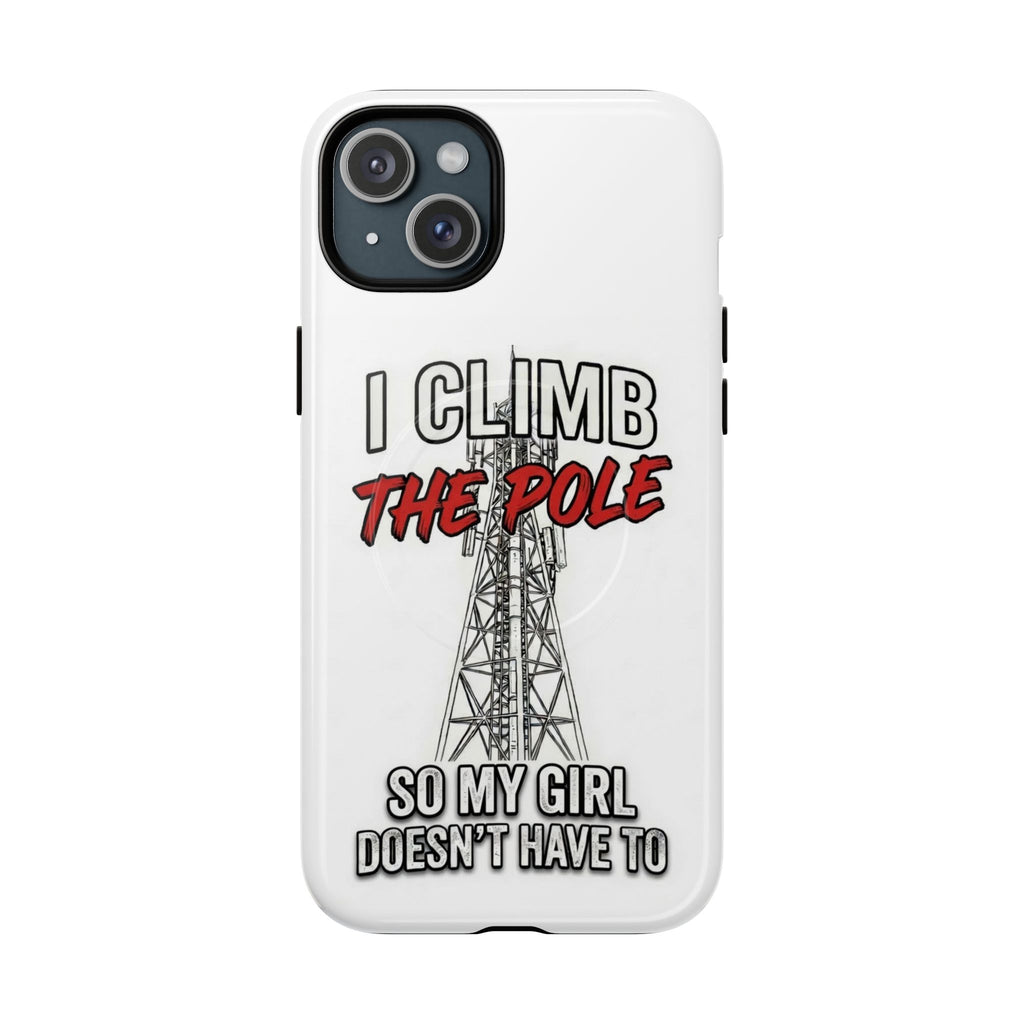 Phone Case - "I Climb The Pole So My Girl Doesn't Have To" Tough Magnetic Protective Case