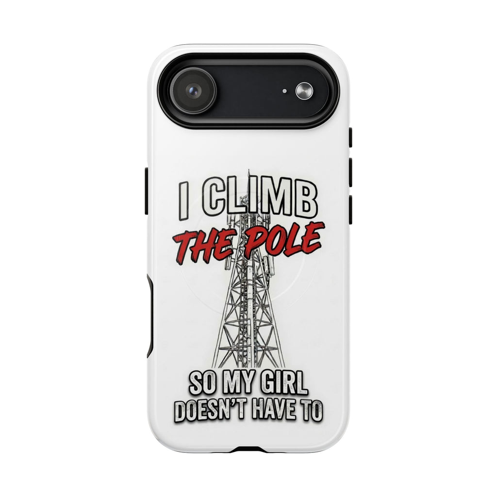 Phone Case - "I Climb The Pole So My Girl Doesn't Have To" Tough Magnetic Protective Case