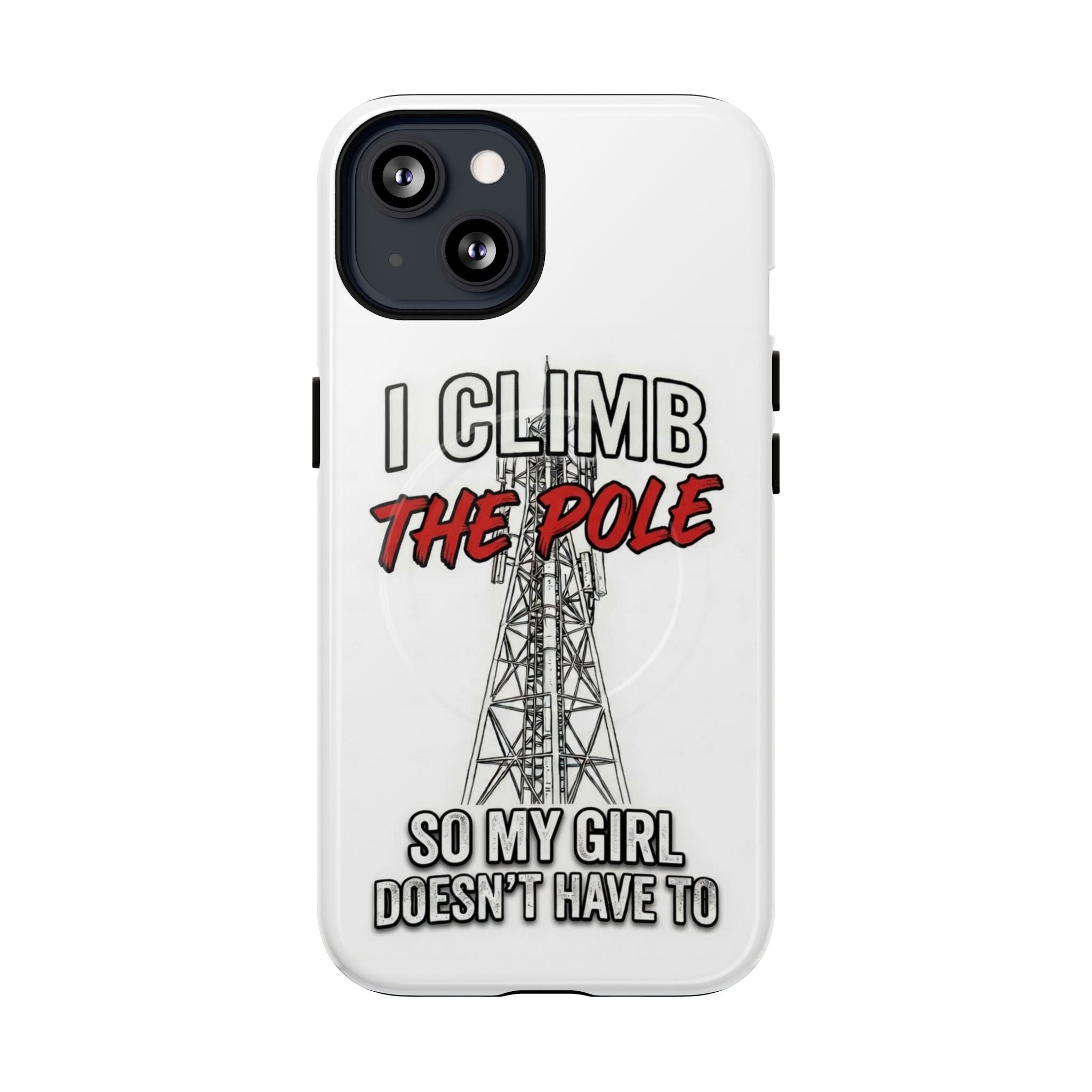Phone Case - "I Climb The Pole So My Girl Doesn't Have To" Tough Magnetic Protective Case