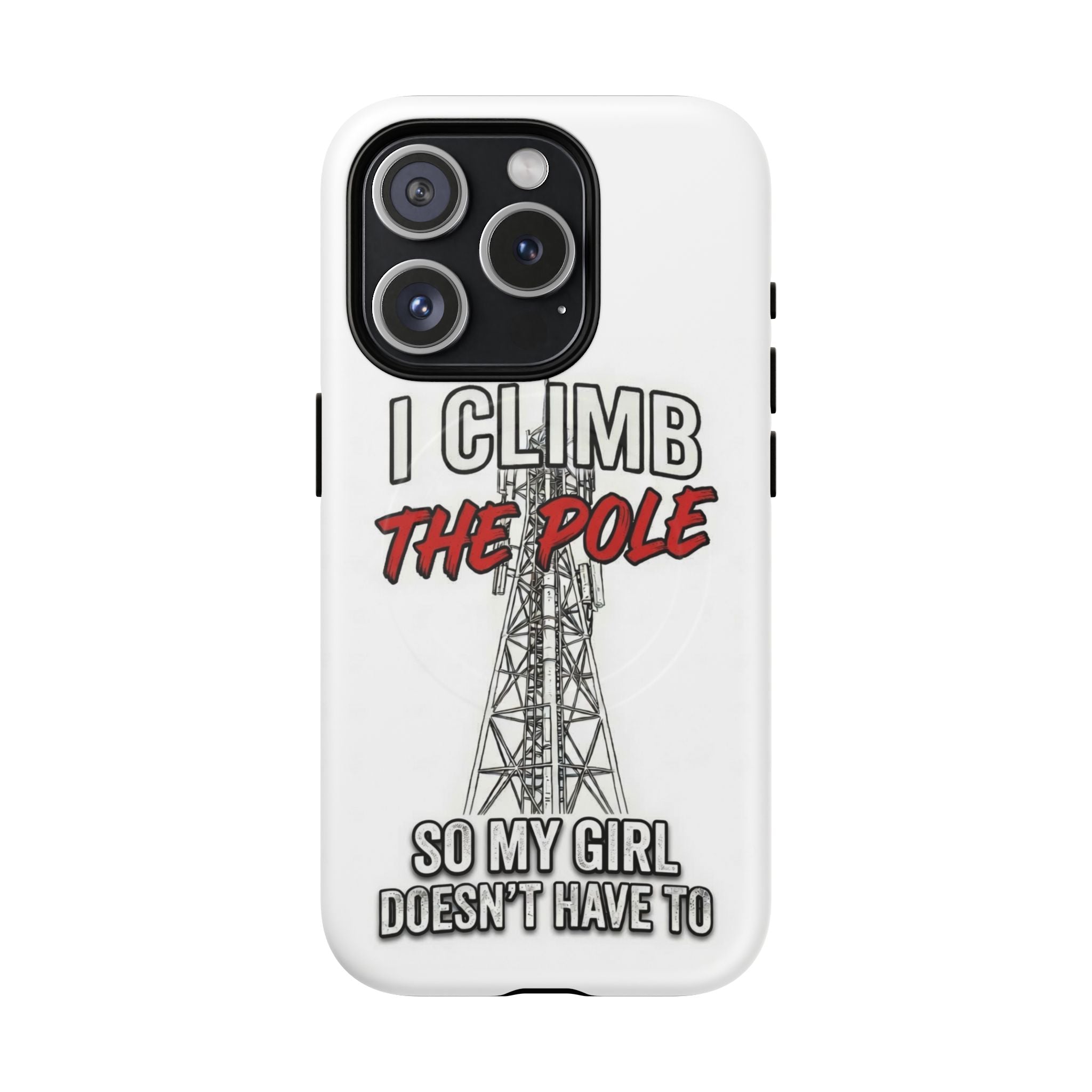 Phone Case - "I Climb The Pole So My Girl Doesn't Have To" Tough Magnetic Protective Case