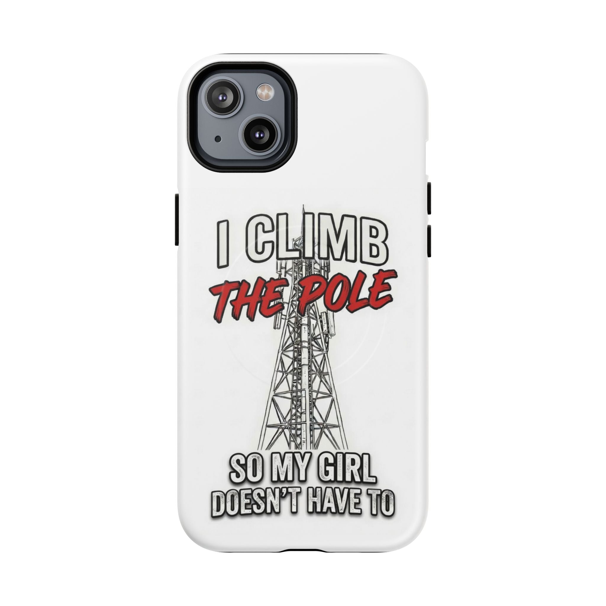Phone Case - "I Climb The Pole So My Girl Doesn't Have To" Tough Magnetic Protective Case