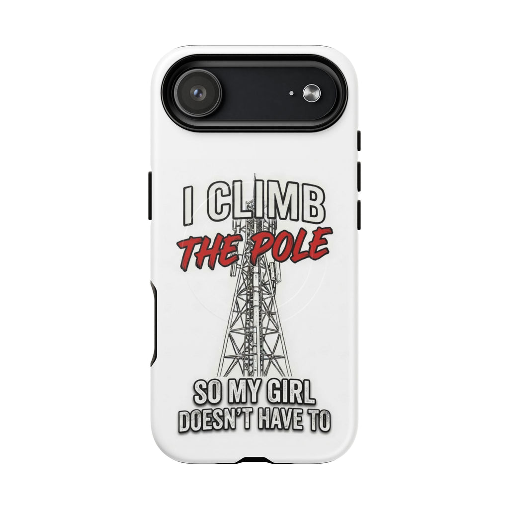Phone Case - "I Climb The Pole So My Girl Doesn't Have To" Tough Magnetic Protective Case
