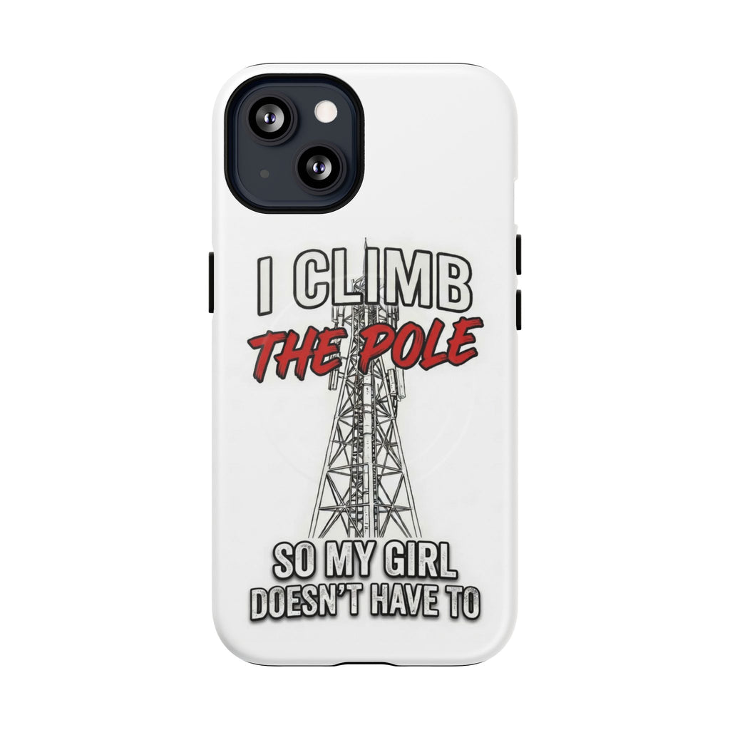 Phone Case - "I Climb The Pole So My Girl Doesn't Have To" Tough Magnetic Protective Case