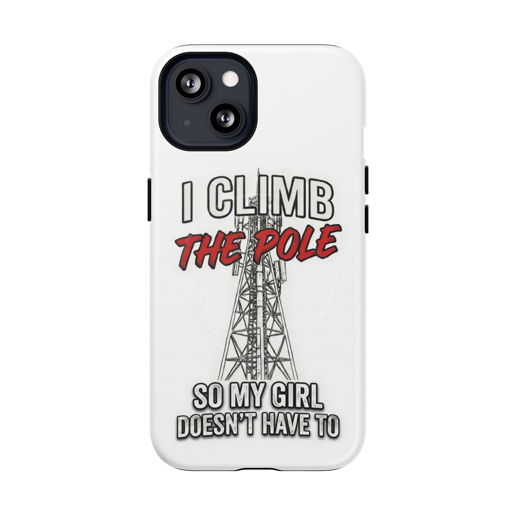 Phone Case - "I Climb The Pole So My Girl Doesn't Have To" Tough Magnetic Protective Case