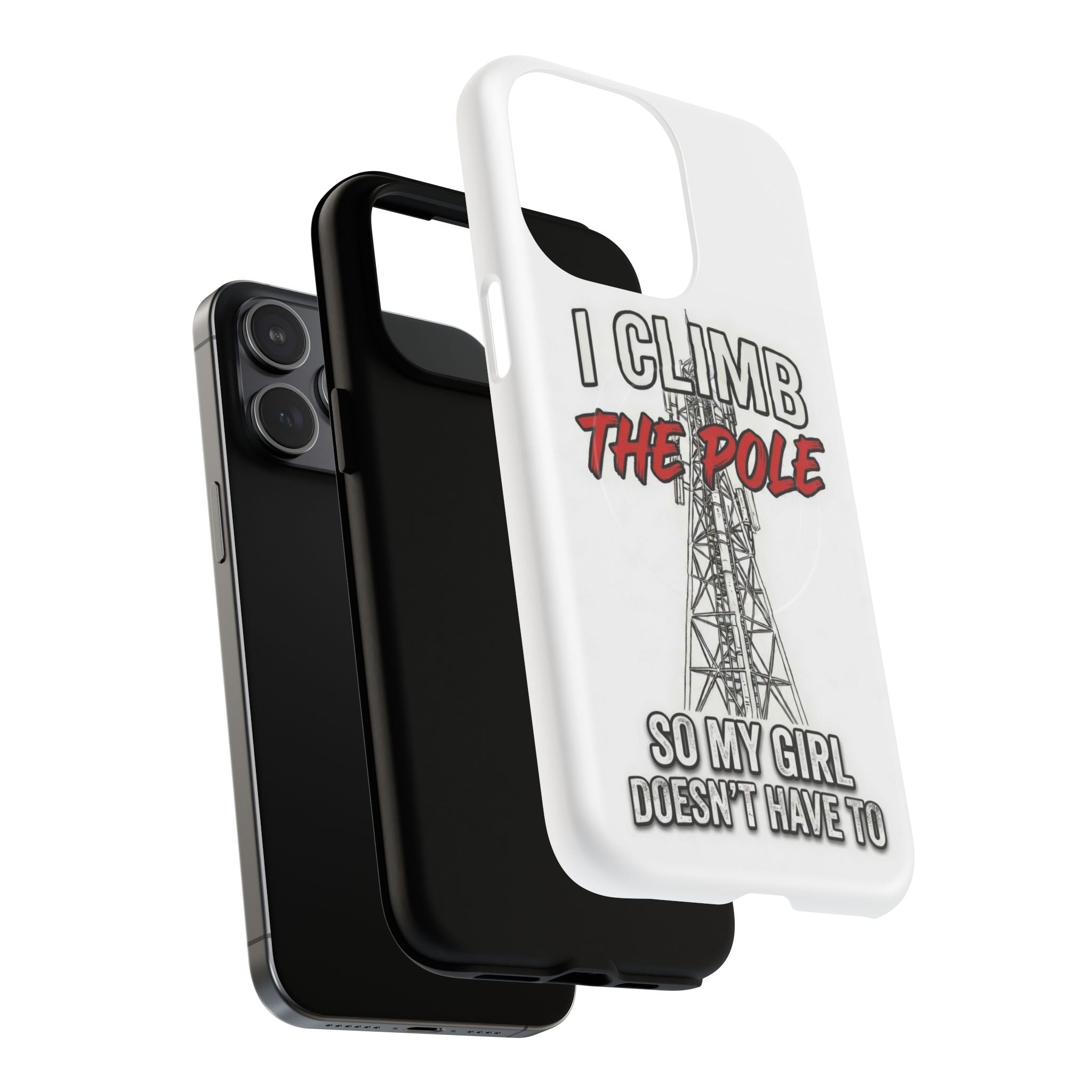 Phone Case - "I Climb The Pole So My Girl Doesn't Have To" Tough Magnetic Protective Case