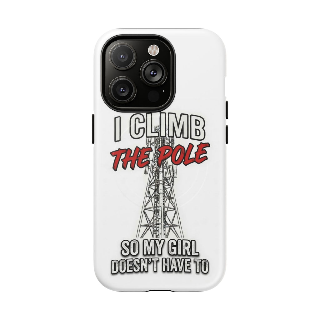 Phone Case - "I Climb The Pole So My Girl Doesn't Have To" Tough Magnetic Protective Case