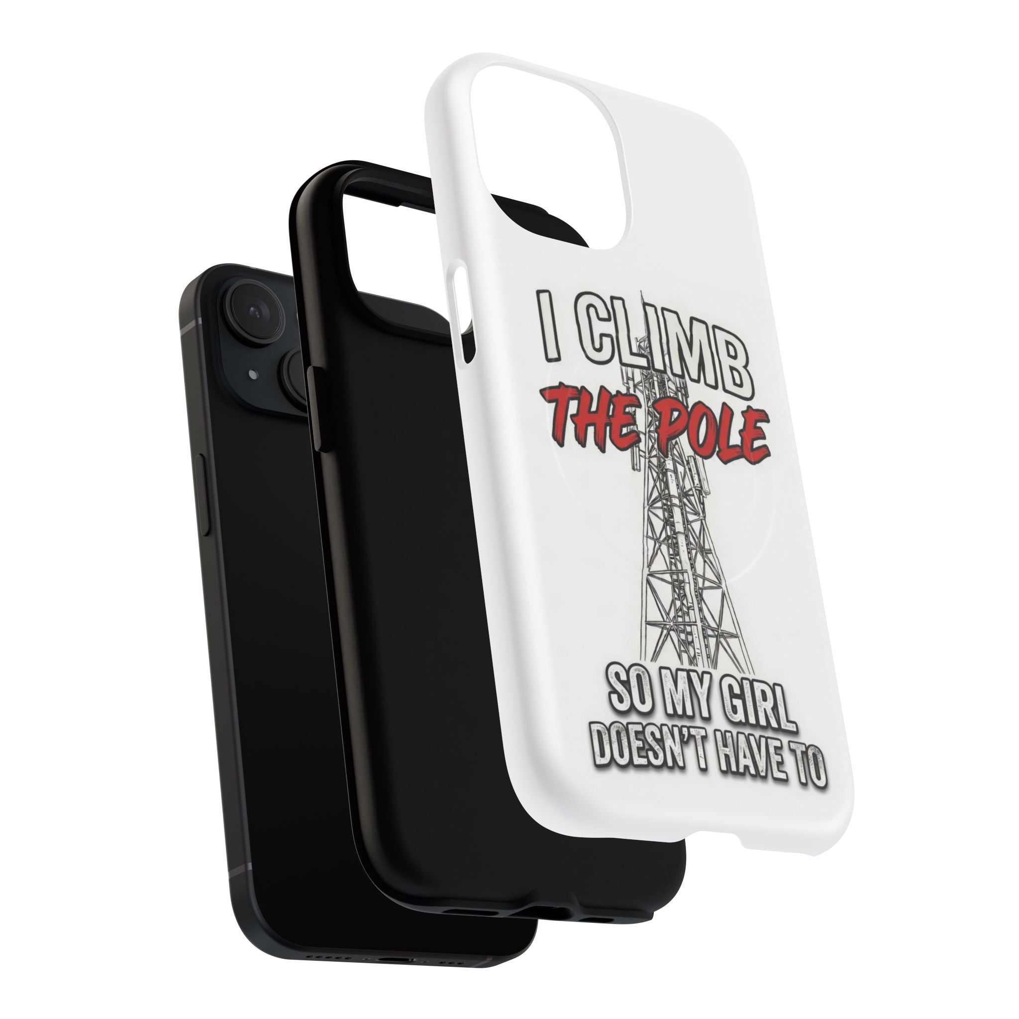 Phone Case - "I Climb The Pole So My Girl Doesn't Have To" Tough Magnetic Protective Case
