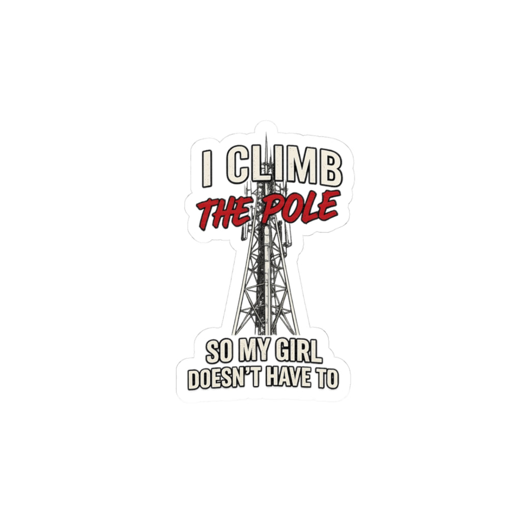 2" I Climb The Pole Sticker — Telecom Tower Climber Safety Kiss-Cut Sticker