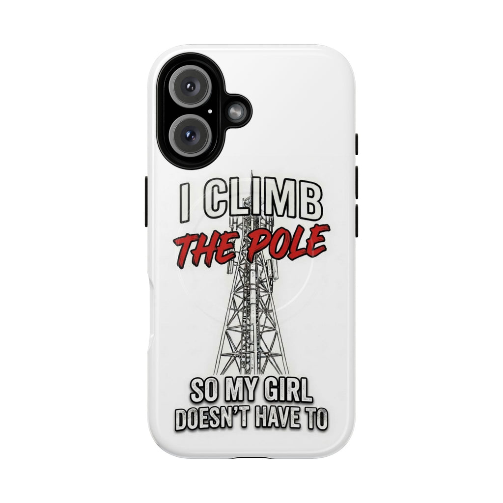 Phone Case - "I Climb The Pole So My Girl Doesn't Have To" Tough Magnetic Protective Case