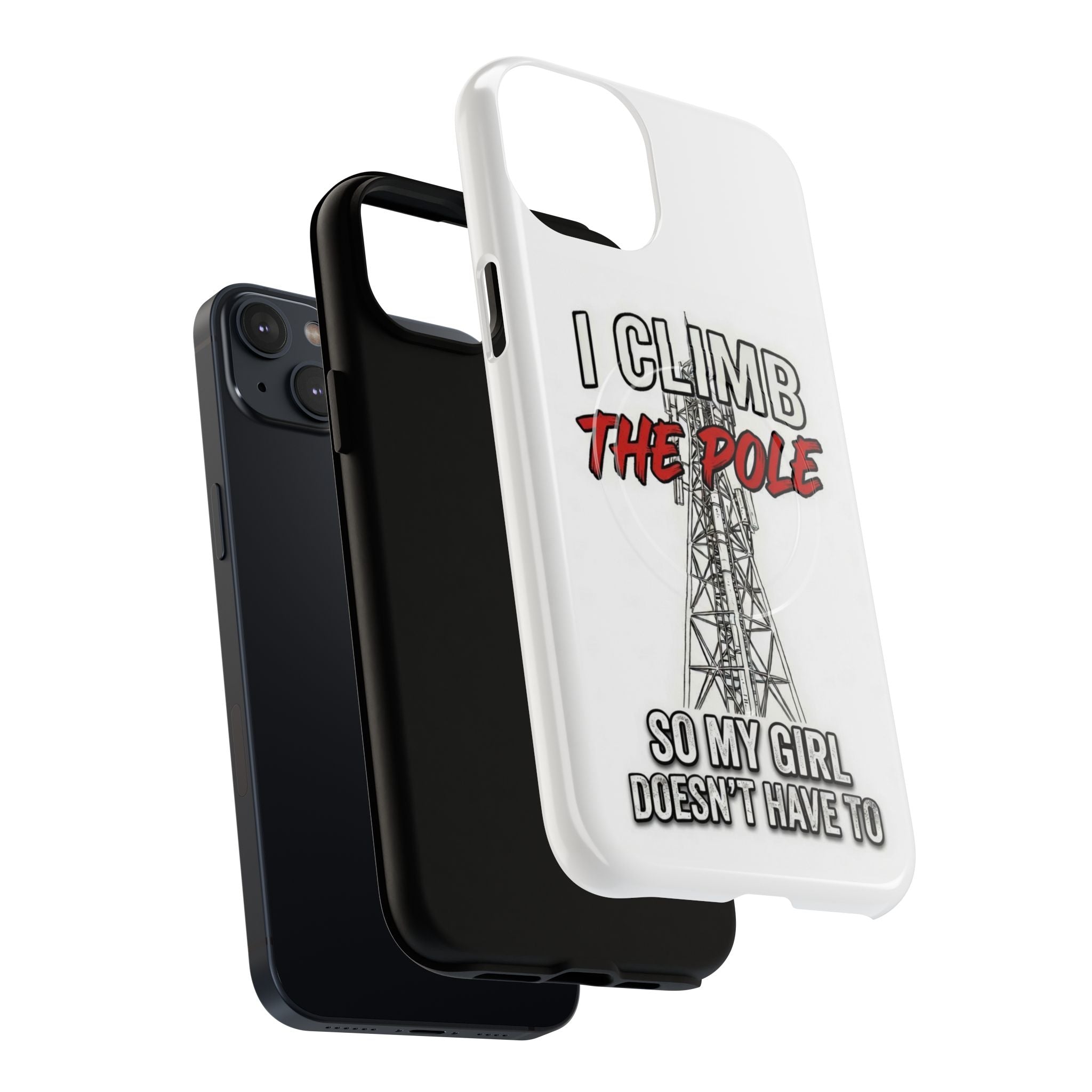 Phone Case - "I Climb The Pole So My Girl Doesn't Have To" Tough Magnetic Protective Case