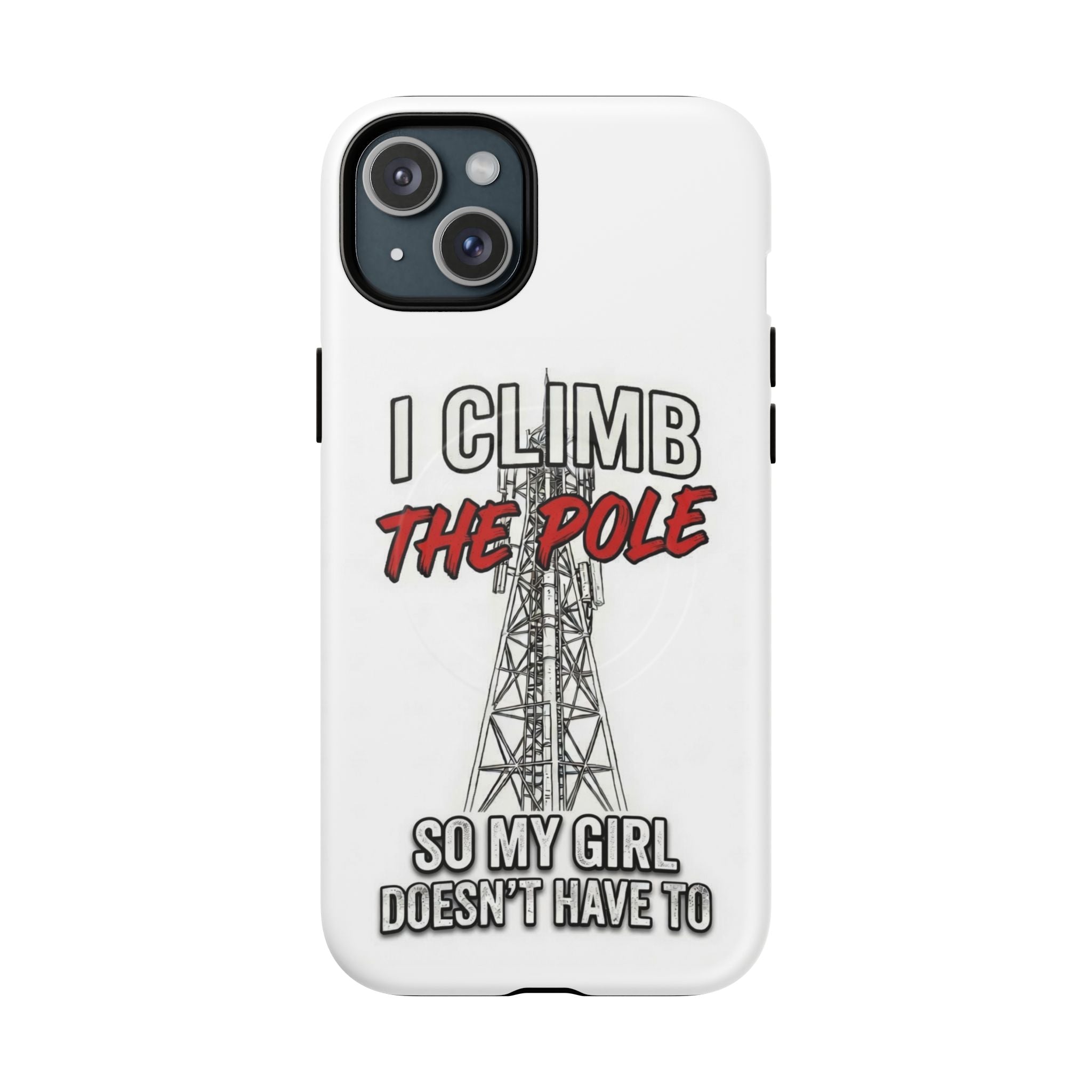 Phone Case - "I Climb The Pole So My Girl Doesn't Have To" Tough Magnetic Protective Case