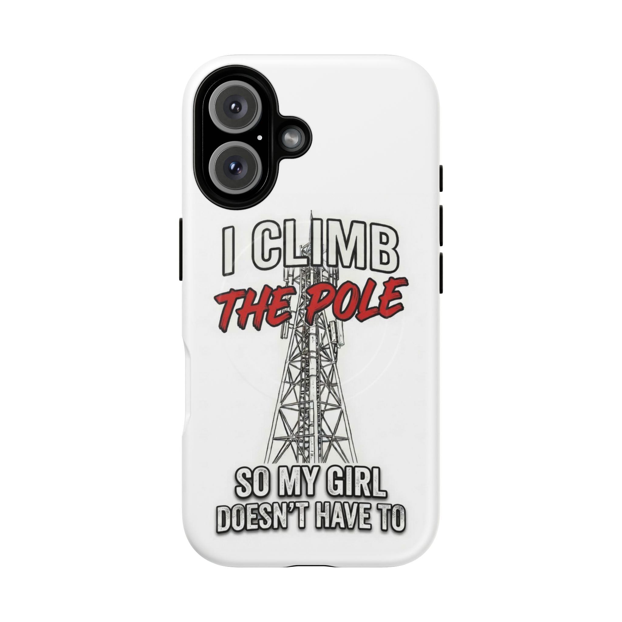 Phone Case - "I Climb The Pole So My Girl Doesn't Have To" Tough Magnetic Protective Case