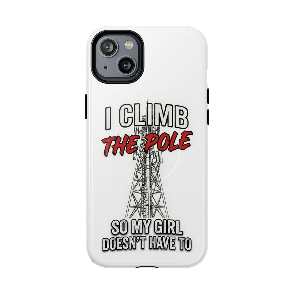 Phone Case - "I Climb The Pole So My Girl Doesn't Have To" Tough Magnetic Protective Case