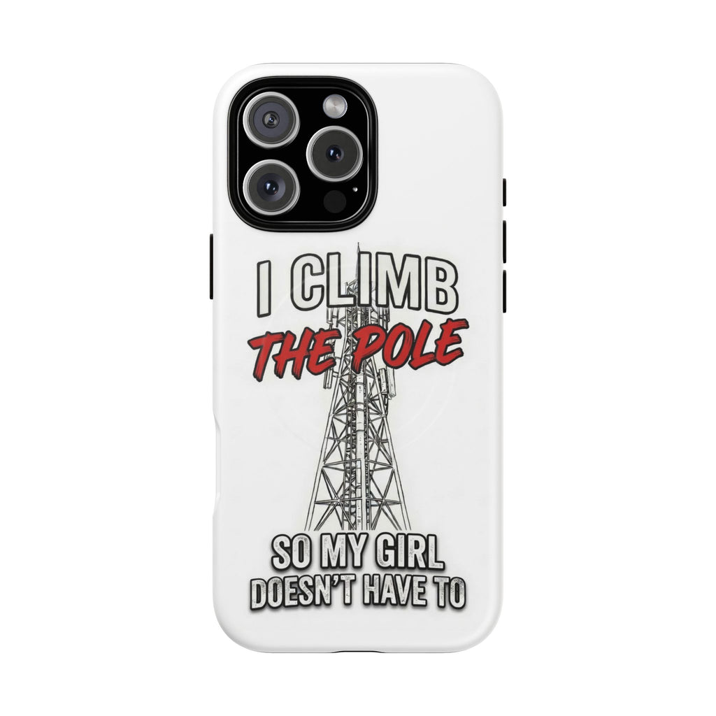 Phone Case - "I Climb The Pole So My Girl Doesn't Have To" Tough Magnetic Protective Case