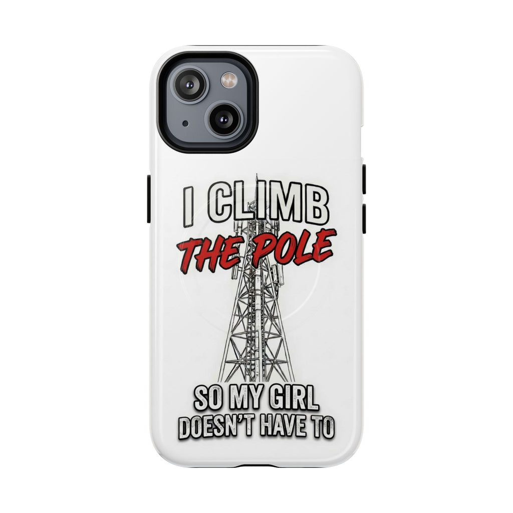 Phone Case - "I Climb The Pole So My Girl Doesn't Have To" Tough Magnetic Protective Case