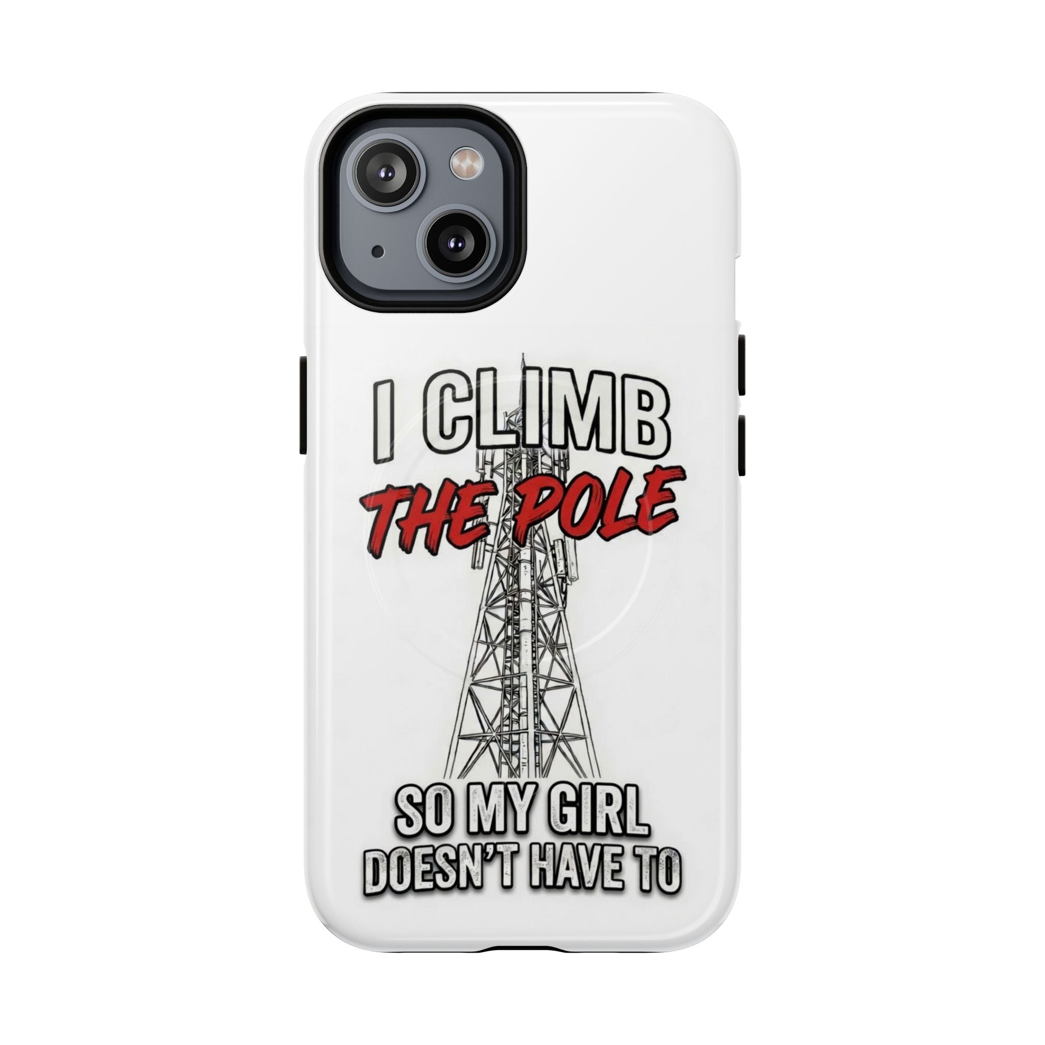 Phone Case - "I Climb The Pole So My Girl Doesn't Have To" Tough Magnetic Protective Case