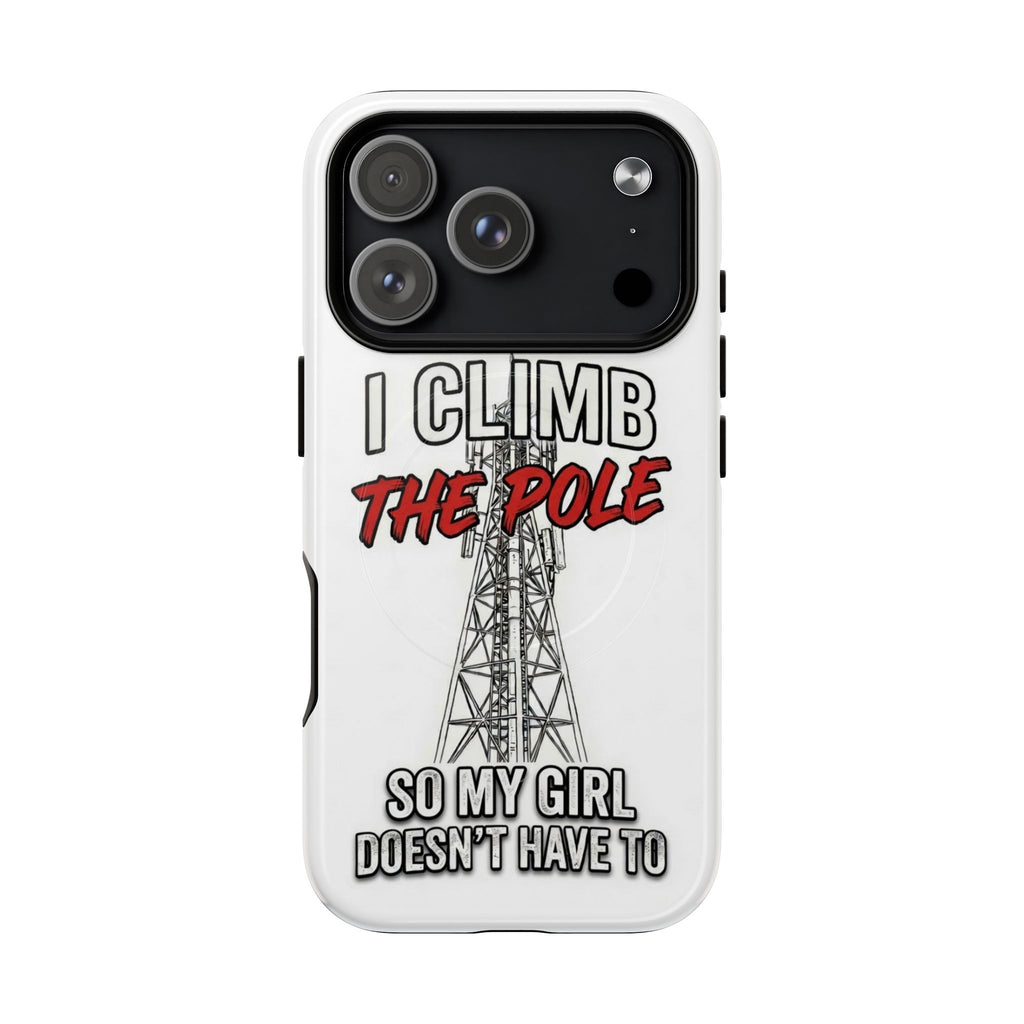 Phone Case - "I Climb The Pole So My Girl Doesn't Have To" Tough Magnetic Protective Case
