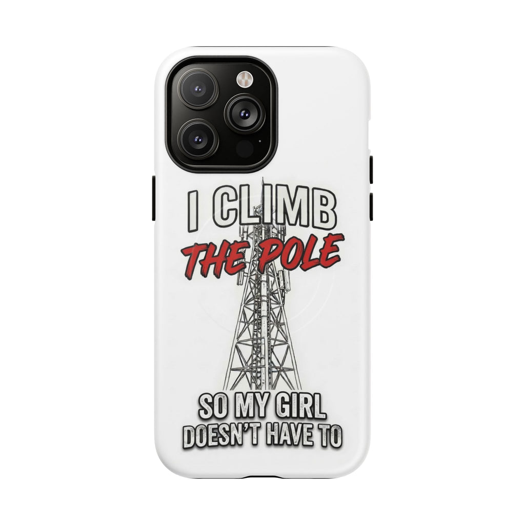 Phone Case - "I Climb The Pole So My Girl Doesn't Have To" Tough Magnetic Protective Case