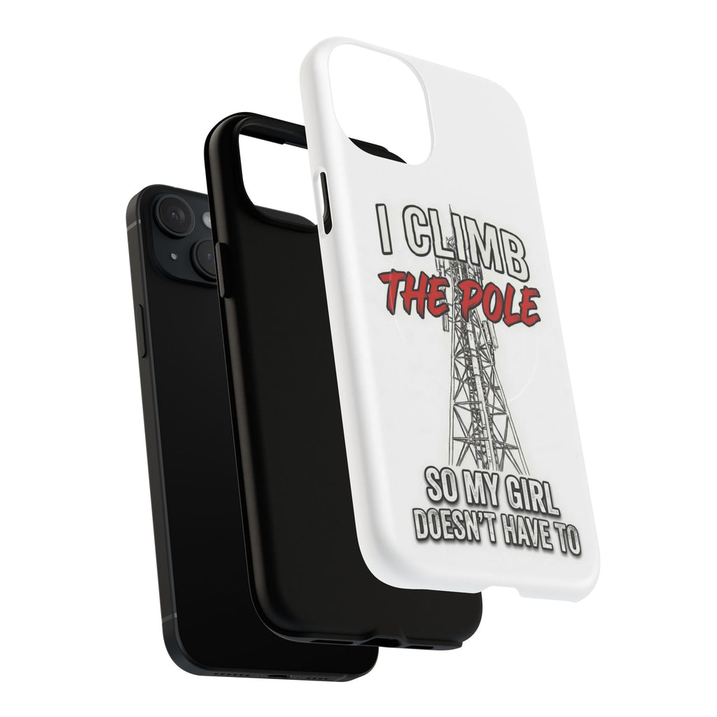 Phone Case - "I Climb The Pole So My Girl Doesn't Have To" Tough Magnetic Protective Case