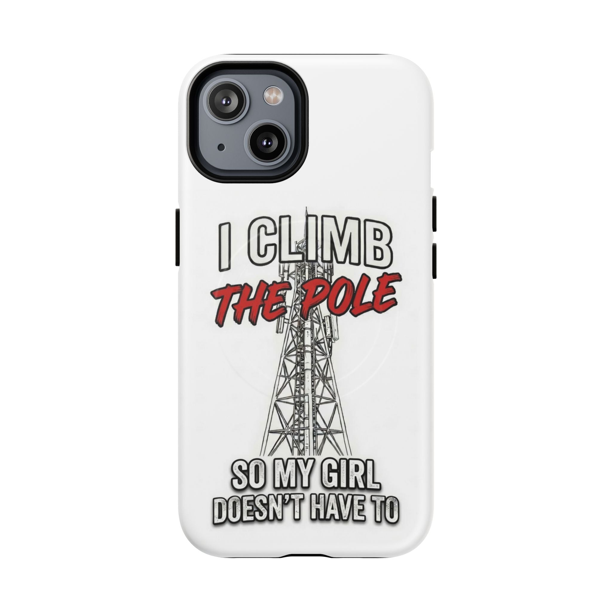 Phone Case - "I Climb The Pole So My Girl Doesn't Have To" Tough Magnetic Protective Case