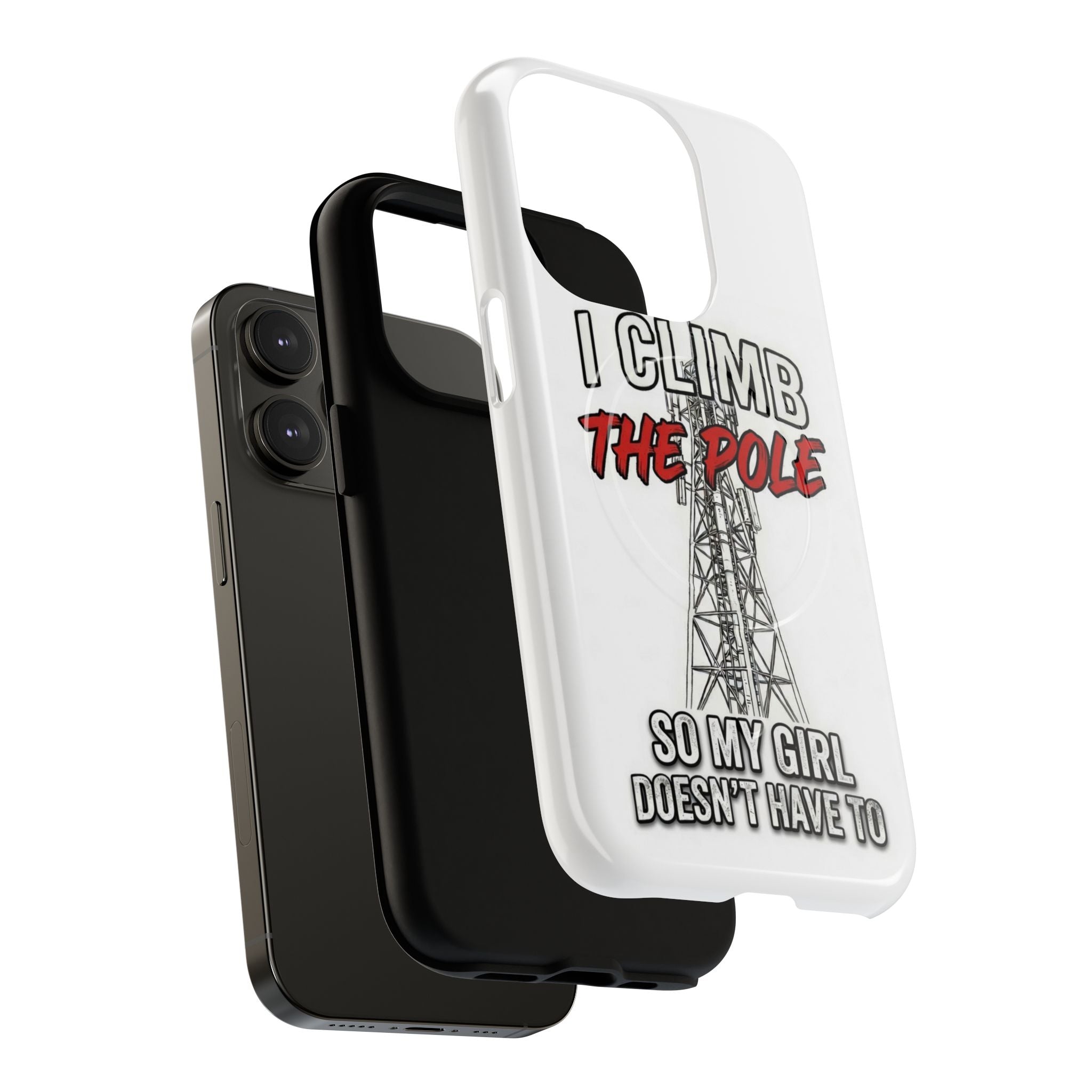 Phone Case - "I Climb The Pole So My Girl Doesn't Have To" Tough Magnetic Protective Case
