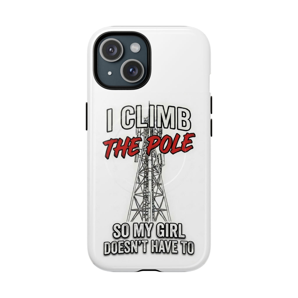 Phone Case - "I Climb The Pole So My Girl Doesn't Have To" Tough Magnetic Protective Case