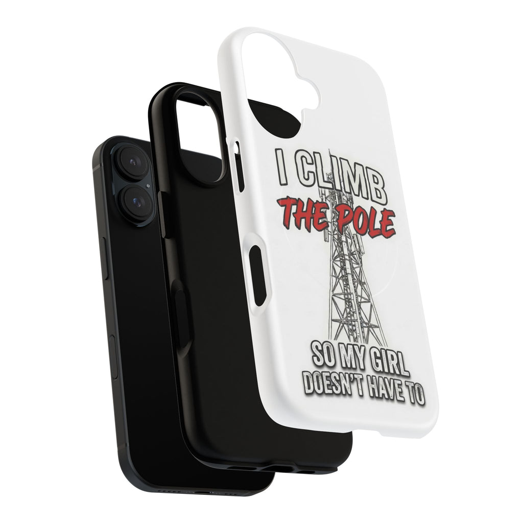 Phone Case - "I Climb The Pole So My Girl Doesn't Have To" Tough Magnetic Protective Case