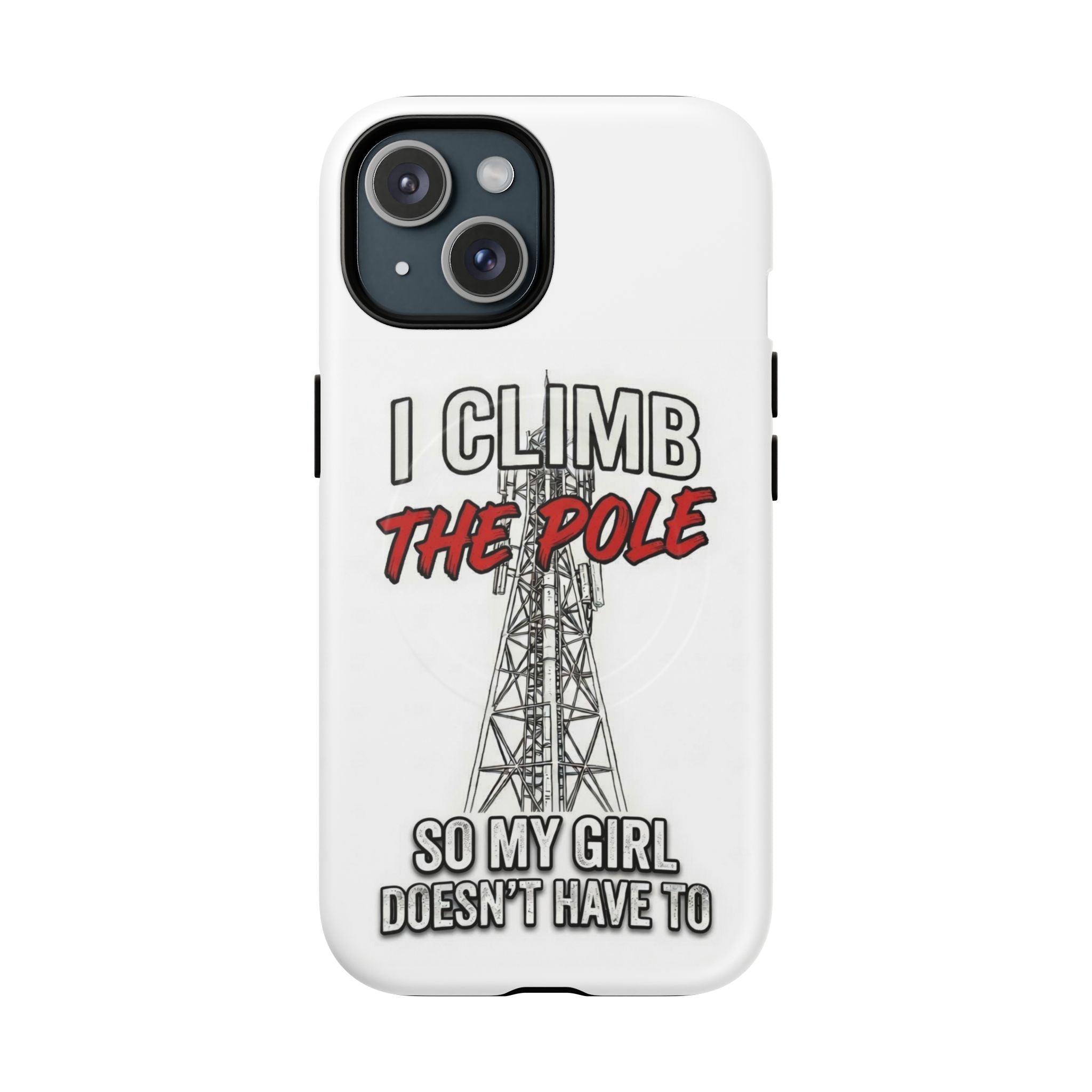 Phone Case - "I Climb The Pole So My Girl Doesn't Have To" Tough Magnetic Protective Case