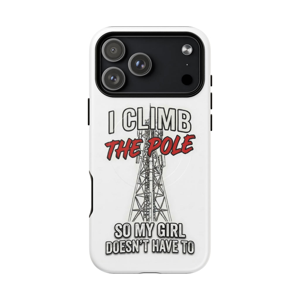 Phone Case - "I Climb The Pole So My Girl Doesn't Have To" Tough Magnetic Protective Case